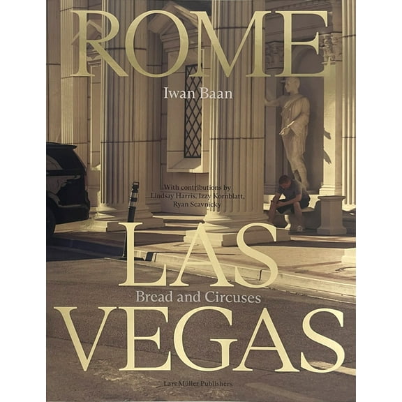 Iwan Baan: Rome - Las Vegas: Bread and Circuses, (Paperback)