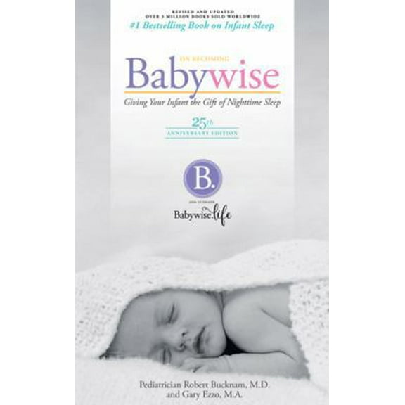Pre-Owned On Becoming Babywise: Giving Your Infant the Gift of Nightime Sleep - 25th Anniversary Edition (Paperback) 1932740074 9781932740073