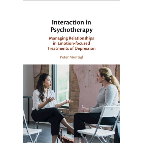 Interaction in Psychotherapy: Managing Relationships in Emotion-Focused Treatments of Depression, (Hardcover)
