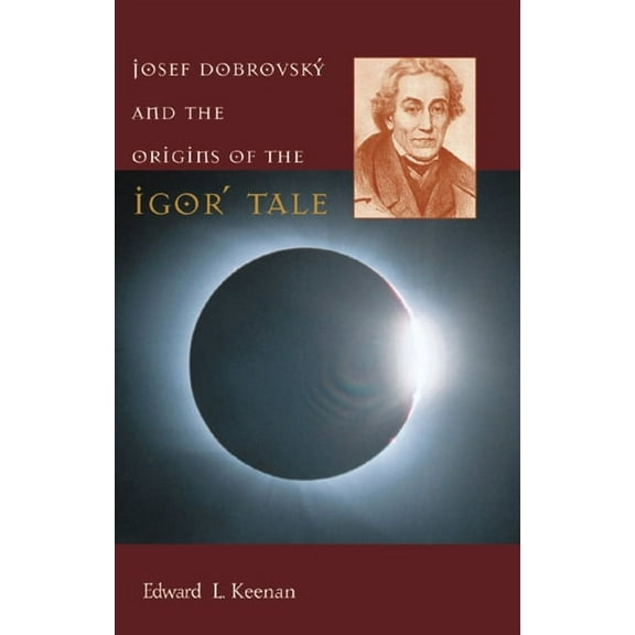 Josef Dobrovský and the Origins of the Igorʹ Tale (Hardcover)
