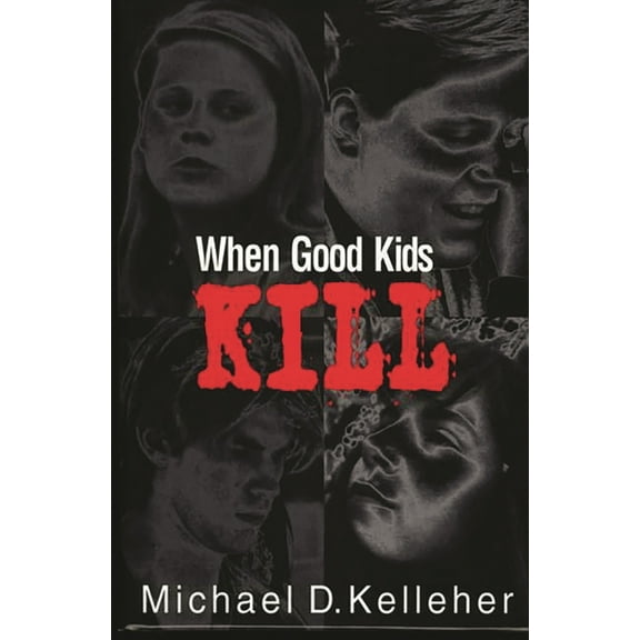 When Good Kids Kill, (Hardcover)