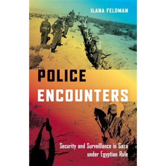 Pre-Owned Police Encounters: Security and Surveillance in Gaza under Egyptian Rule (Stanford Studies in Middle Eastern and Islamic Societies and Cultures)