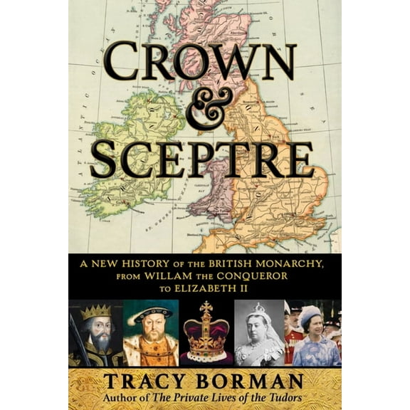 Crown & Sceptre: A New History of the British Monarchy, from William the Conqueror to Charles III, (Paperback)