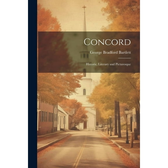 Concord: Historic, Literary and Picturesque (Paperback)