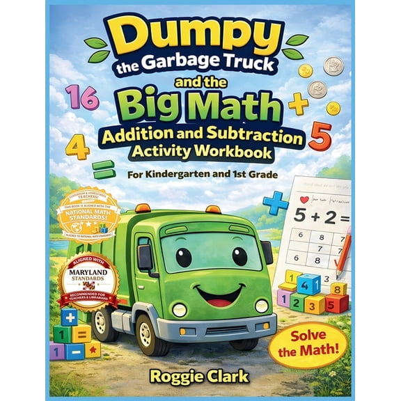 Dumpy the Garbage Truck Book Dumpy the Garbage Truck and the Big Math Addition and Subtraction Activity Workbook For Kindergarten and 1st Grade: Earl, Book 3, (Paperback)
