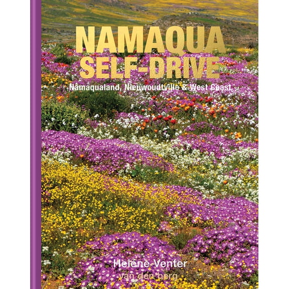 Namaqualand Self-Drive: Namaqualand, Nieuwoudtville & West Coast, (Hardcover)