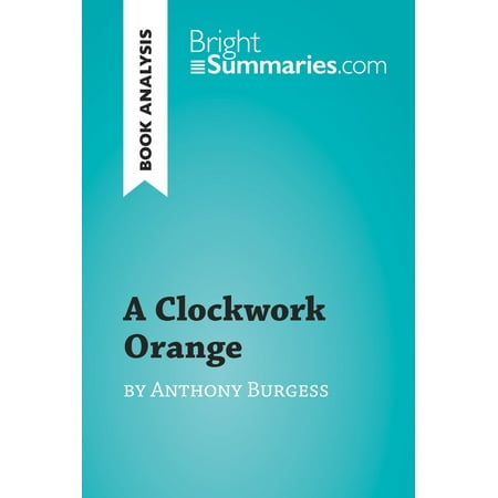 A Clockwork Orange by Anthony Burgess (Book Analysis) - eBook