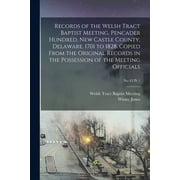 Records of the Welsh Tract Baptist Meeting, Pencader Hundred, New Castle County, Delaware, 1701 to 1828. Copied From the Original Records in the Possession of the Meeting Officials; No 42 pt 1 (Paperback)