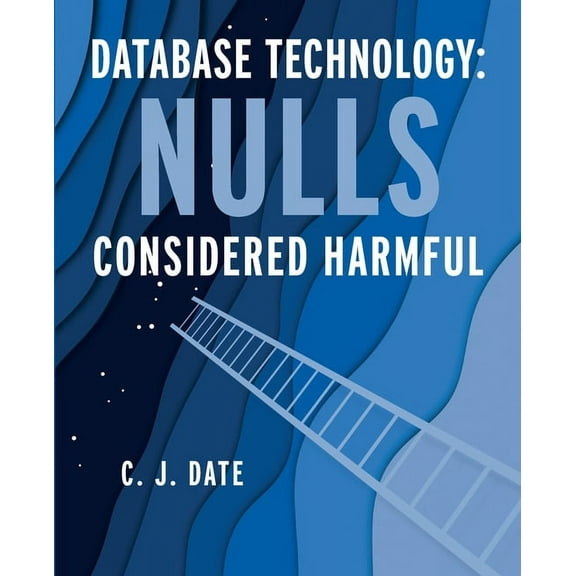 Database Technology: Nulls Considered Harmful, (Paperback)