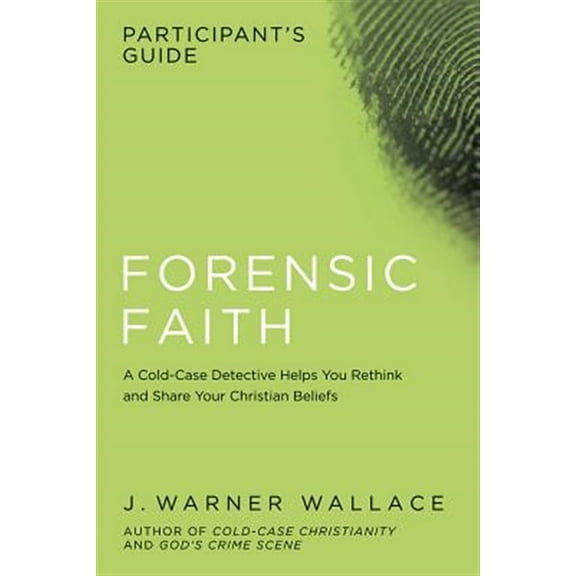Pre-Owned Forensic Faith Participant's Guide: A Homicide Detective Makes the Case for a More Reasonable, Evidential Christian Faith (Paperback) 1434709922 9781434709929