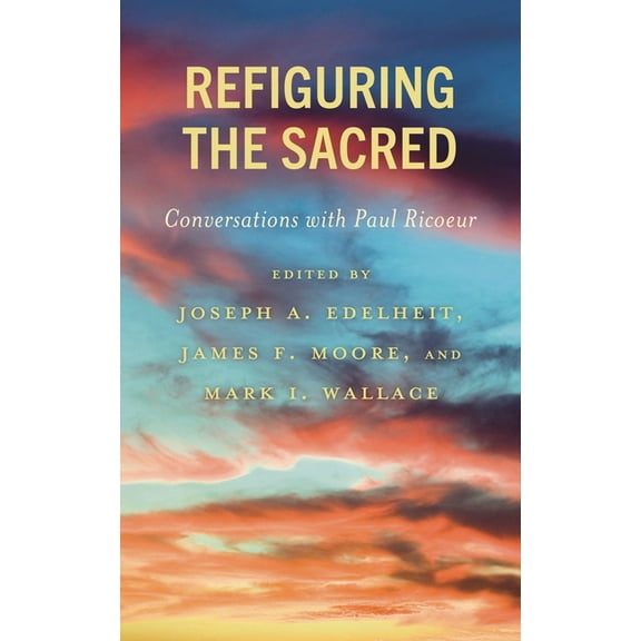 Studies in the Thought of Paul Ricoeur Refiguring the Sacred: Conversations with Paul Ricoeur, (Hardcover)