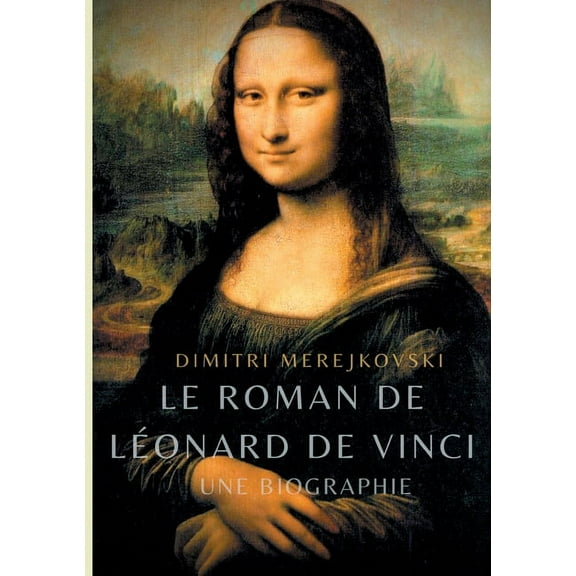 Le roman de LÃ©onard de Vinci: Une biographie, (Paperback)