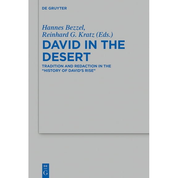 Beihefte Zur Zeitschrift FÃ¼r die Alttest David in the Desert: Tradition and Redaction in the "History of David's Rise, Book 514, (Hardcover)