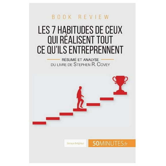 Book review: Les 7 habitudes de ceux qui réalisent tout ce qu'ils entreprennent: Résumé et analyse du livre de Stephen R, (Paperback)