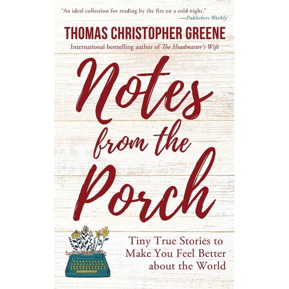 Pre-Owned Notes from the Porch: Tiny True Stories to Make You Feel Better about the World (Paperback) 1578691796 9781578691791