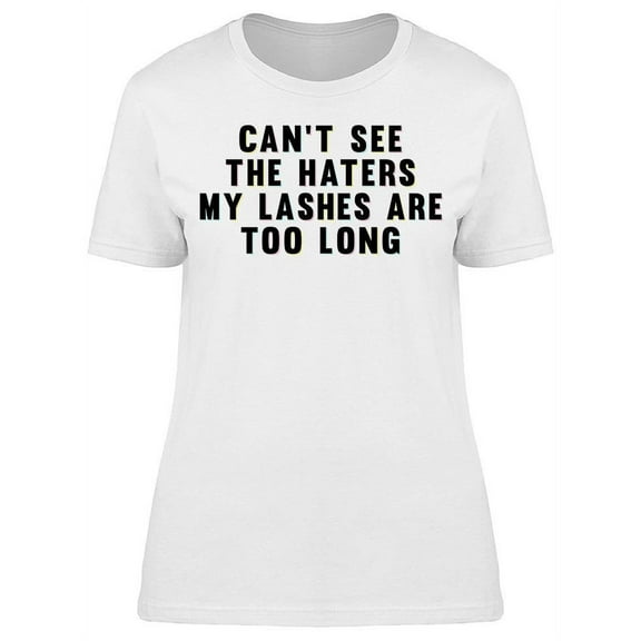 Cant See The Haters T-Shirt Women -Image by Shutterstock, Female x-Large