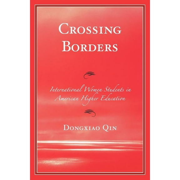 Crossing Borders: International Women Students in American Higher Education, (Paperback)