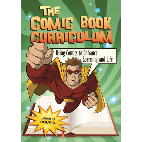 The Comic Book Curriculum: Using Comics to Enhance Learning and Life, (Paperback)