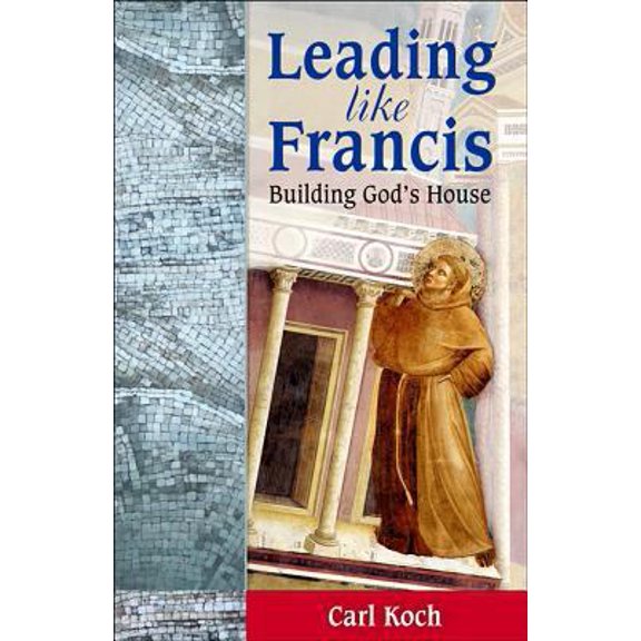 Pre-Owned Leading Like Francis: Building God's House (Paperback) 1565485750 9781565485754
