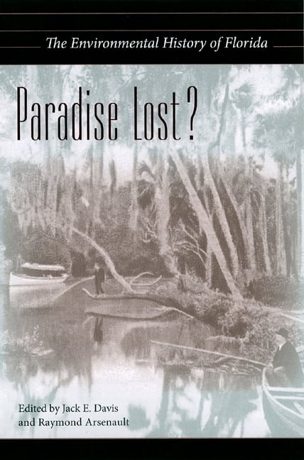 Florida History and Culture: Paradise Lost? : The Environmental History ...