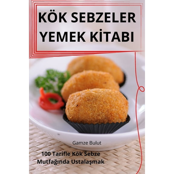 Kök Sebzeler Yemek Kİtabi, (Paperback)