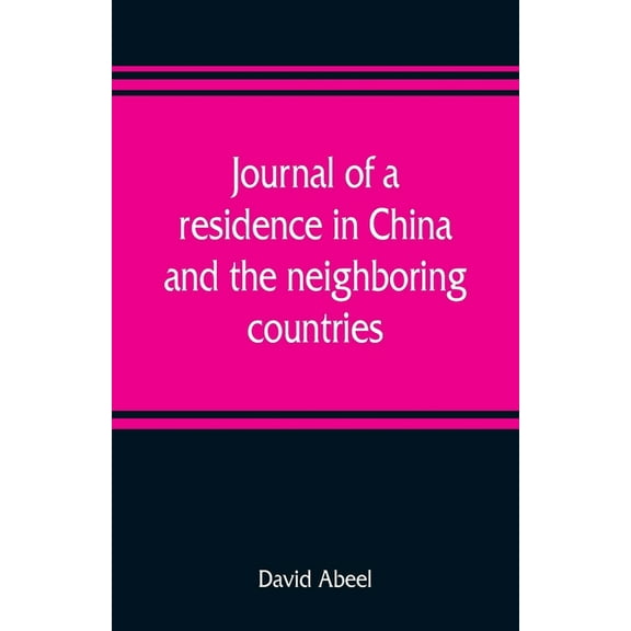 Journal of a residence in China, and the neighboring countries: with a preliminary essay, on the commencement and progre, (Paperback)
