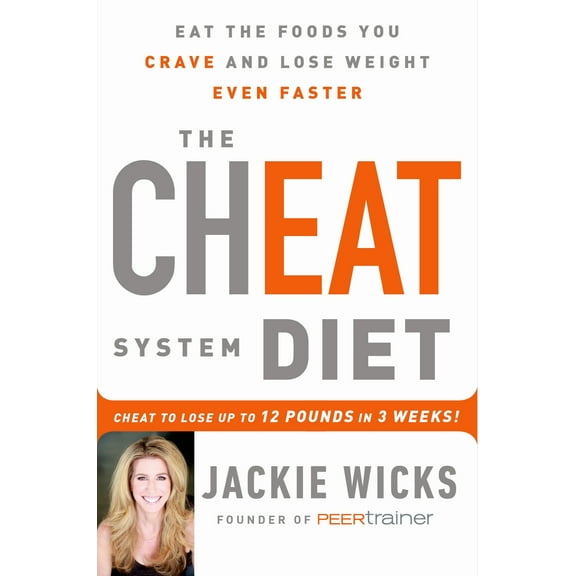 The Cheat System Diet: Eat the Foods You Crave and Lose Weight Even Faster -- Cheat to Lose 12 (Hardcover) by Jackie Wicks
