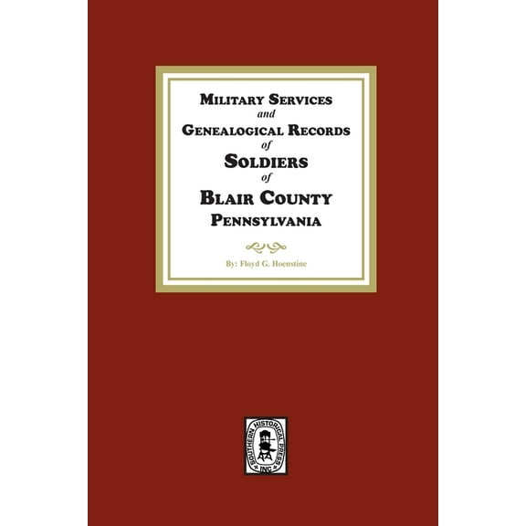Military Services and Genealogical Records of Soldiers of Blair County, Pennsylvania, (Paperback)