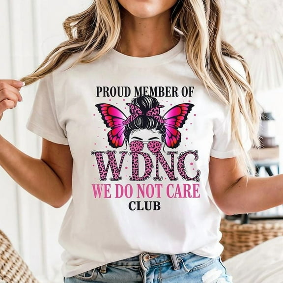 Proud Member of WDNC We Do Not Care Club T-Shirt Unisex, Sizes S-5XL, Tbun