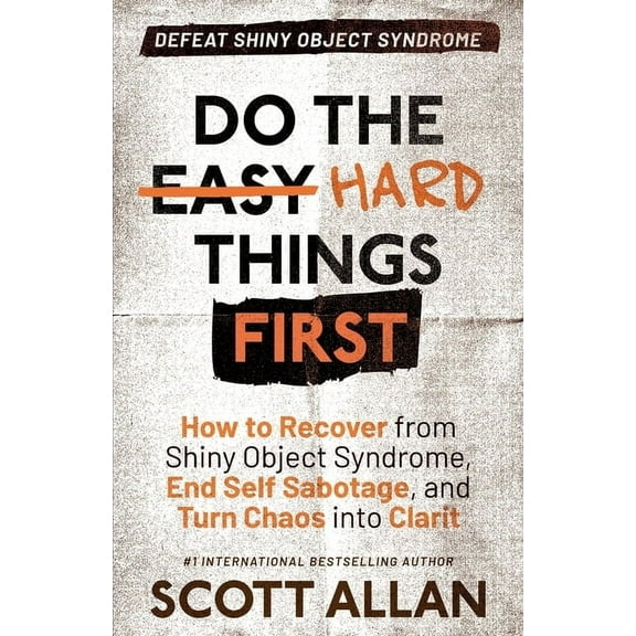 Do the Hard Things First Do the Hard Things First: How to Recover From Shiny Object Syndrome, End Self-Sabotage, and Turn Chaos Into Clarity, Book 4, (Paperback)