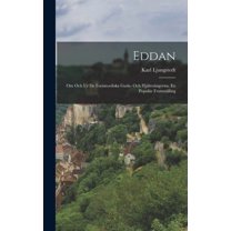 Eddan: Om Och Ur De Fornnordiska Guda- Och Hjältesångerna, En Populär Framställing, (Hardcover)