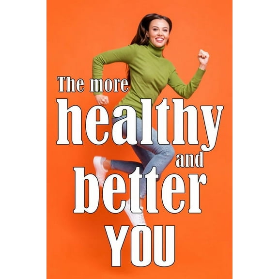 The More Healthy and Better You: The Most Recent Book on Health and Lifestyle How to Improve Your Physical and Mental He, (Paperback)