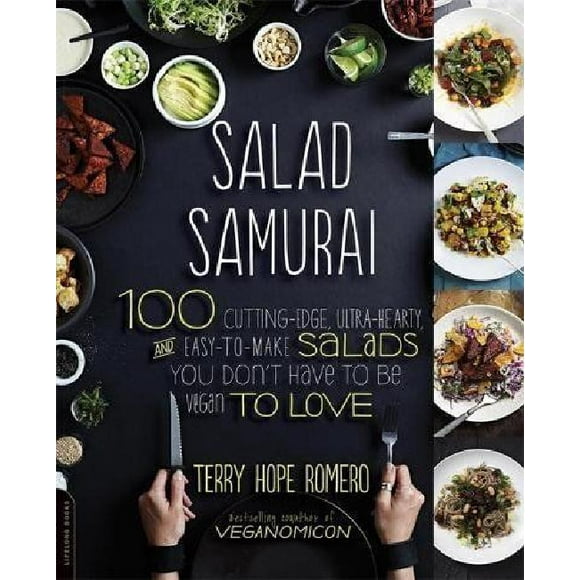Salade Samouraï: 100 Salades de Pointe, Ultra-Coeur, Faciles à Faire, Vous n'Avez Pas Besoin d'Tre Vegan pour Aimer