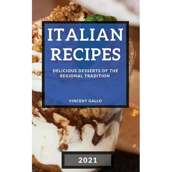 Italian Recipes 2021 : Delicious Desserts of the Regional Tradition (Hardcover)