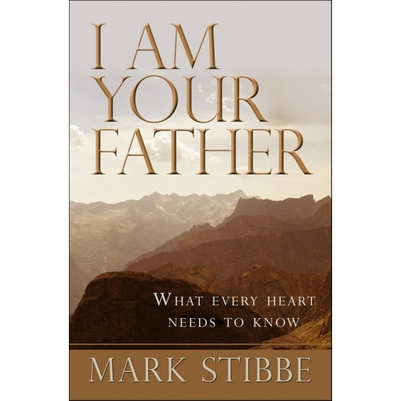 I Am Your Father: What Every Heart Needs to Know, (Paperback)