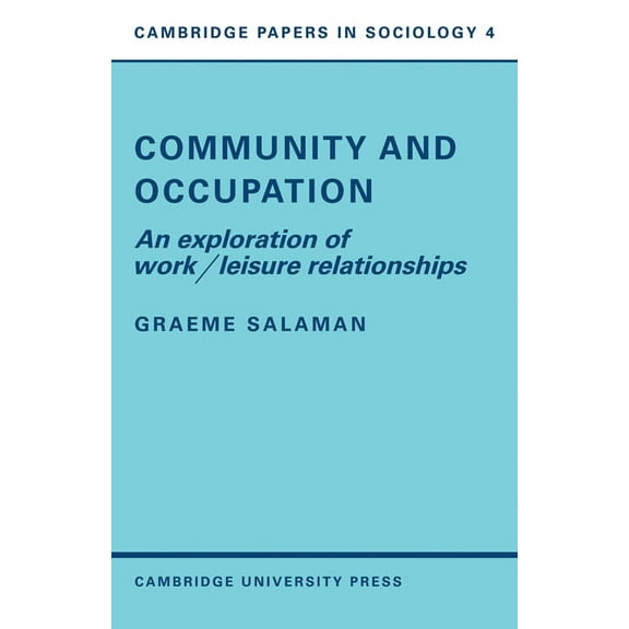 Cambridge Papers in Sociology Community and Occupation: An Exploration of Work/Leisure Relationships, Book 4, (Paperback)