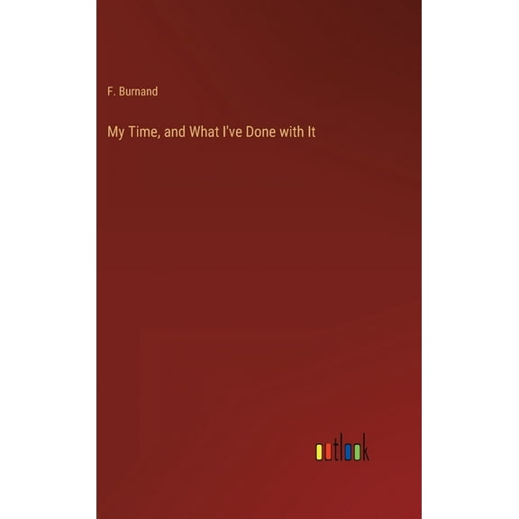 My Time, and What I've Done with It (Hardcover)