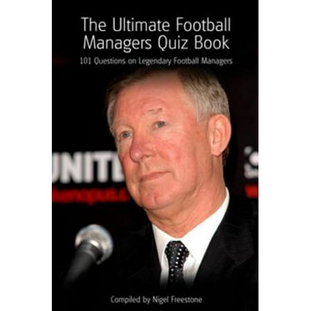 The Ultimate Football Managers Quiz Book - eBook (The Best Football Manager)