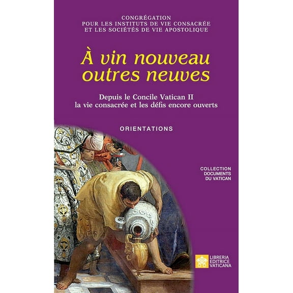Documents Du Vatican: À vin nouveau outres neuves. Depuis le Concile Vatican II la vie consacrée et les défis encore ouverts. Orientations (Paperback)