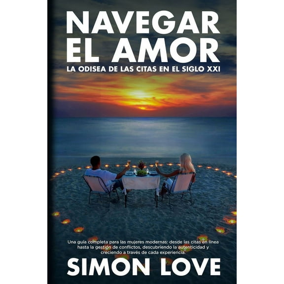 Navegar el amor: Una guÃa completa para las mujeres modernas: desde las citas en lÃnea hasta la gestión de conflictos, d, (Paperback)