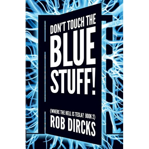 Don't Touch the Blue Stuff! (Where the Hell is Tesla? Book 2), (Paperback)