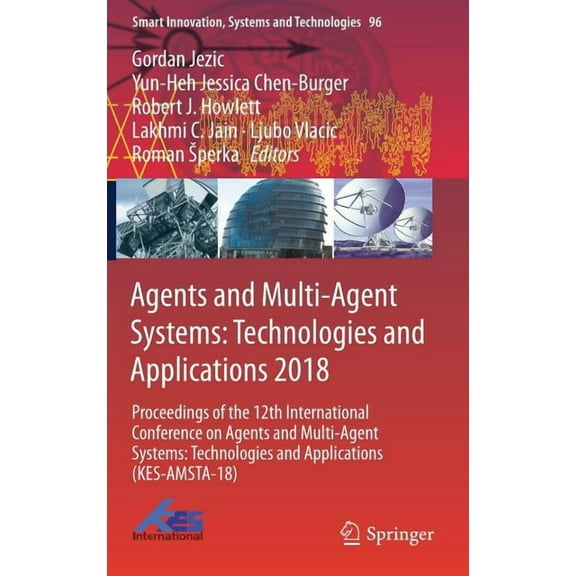 Smart Innovation, Systems and Technologi Agents and Multi-Agent Systems: Technologies and Applications 2018: Proceedings of the 12th International Conference on , Book 96, (Hardcover)