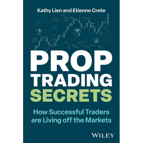 Prop Trading Secrets: How Successful Traders Are Living Off the Markets, (Hardcover)