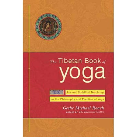The Tibetan Book of Yoga: Ancient Buddhist Teachings on the Philosophy and Practice of Yoga
