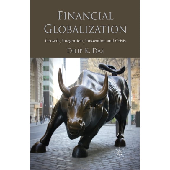 Financial Globalization: Growth, Integration, Innovation and Crisis, (Paperback)