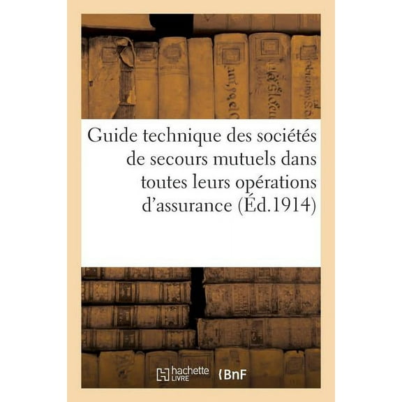 Sciences Sociales: Guide Technique Des Sociétés de Secours Mutuels Dans Toutes Leurs Opérations d'Assurance (Paperback)