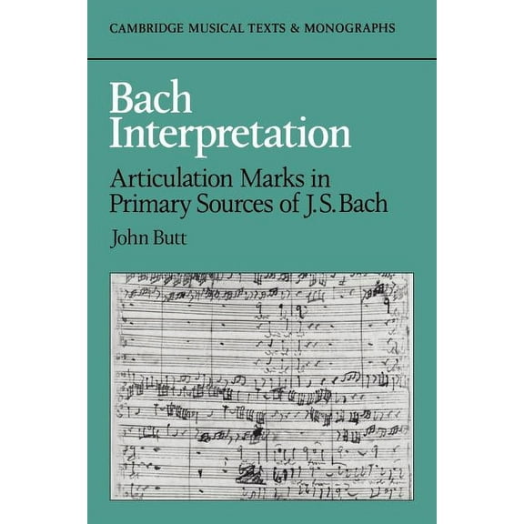 Cambridge Musical Texts and Monographs Bach Interpretation: Articulation Marks in Primary Sources of J. S. Bach, (Paperback)