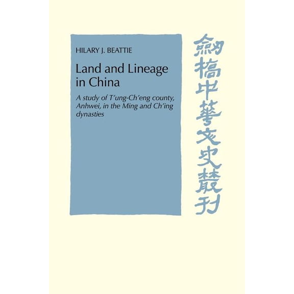 Cambridge Studies in Chinese History, Li Land and Lineage in China: A Study of T'Ung-Ch'eng County, Anhwel, in the Ming and Ch'ing Dynasties, (Paperback)
