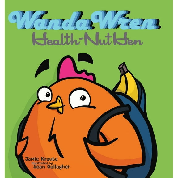 Wanda Wren: Health-Nut Hen, (Hardcover)