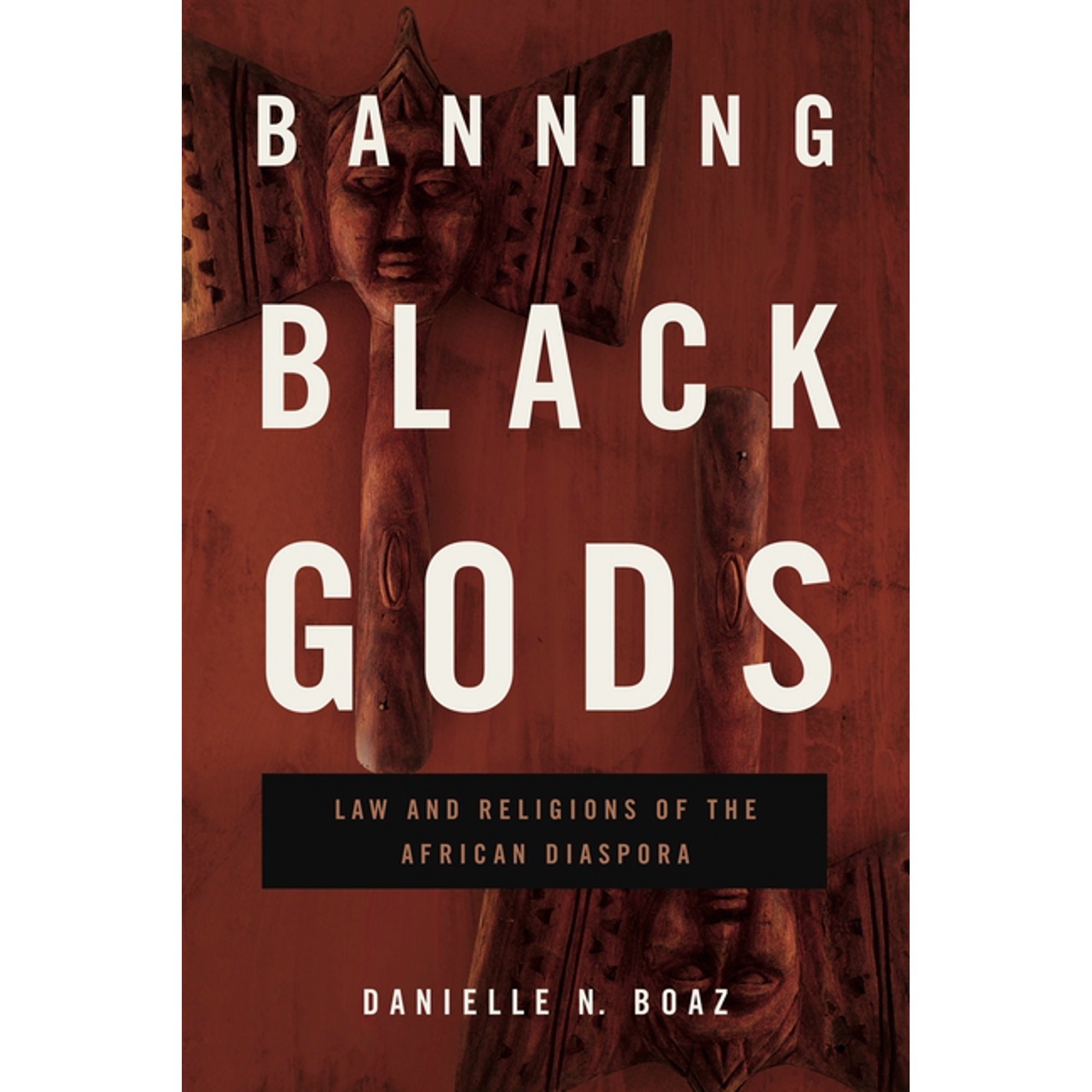 Africana Religions Banning Black Gods: Law and Religions of the African Diaspora, Book 6, (Hardcover)